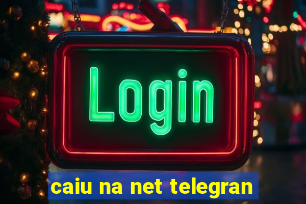 caiu na net telegran